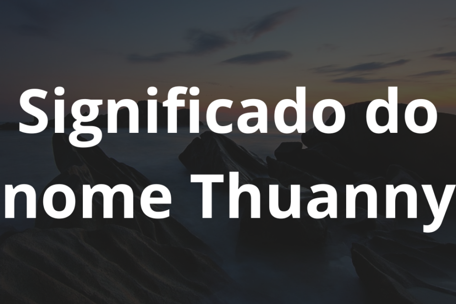 Significado do nome Thuanny