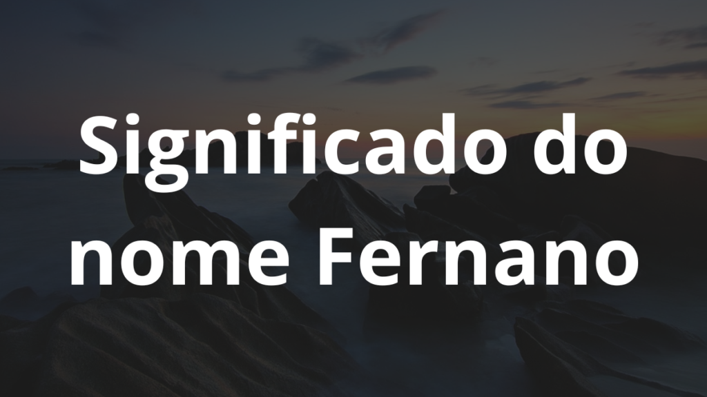 Significado do nome Fernano: História e origem! 1 Significado do nome Fernano