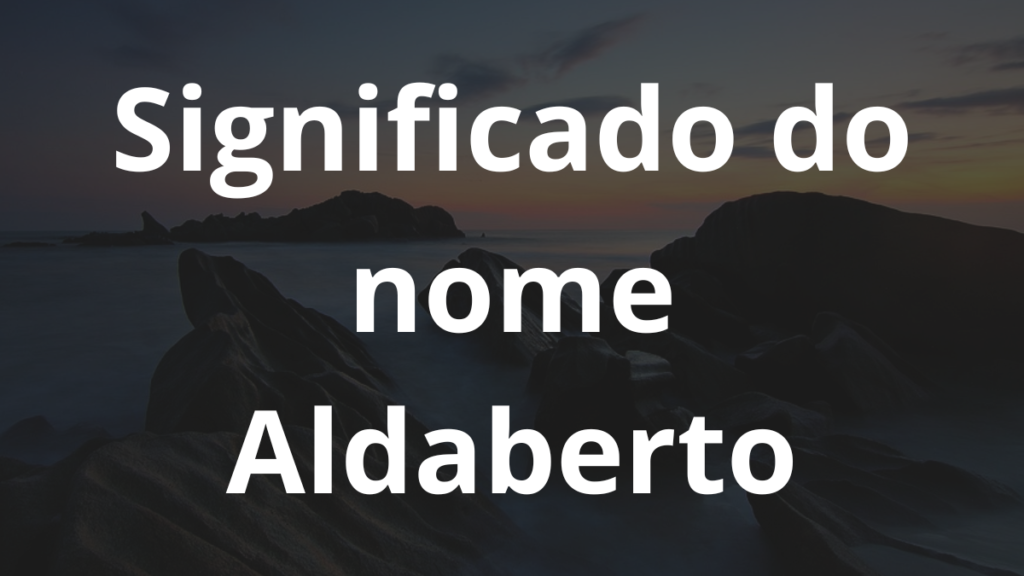 Significado do nome Aldaberto