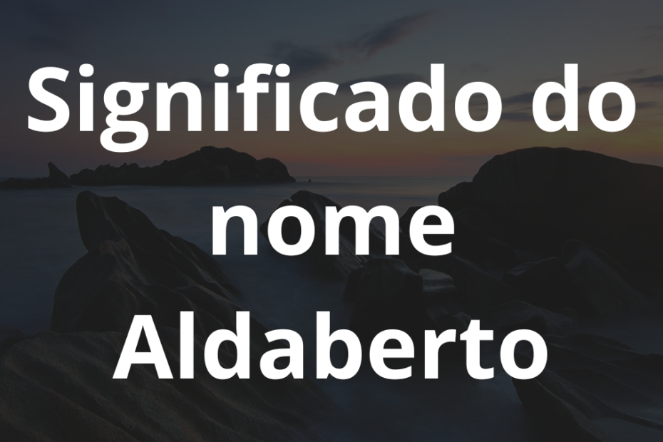 Significado do nome Aldaberto