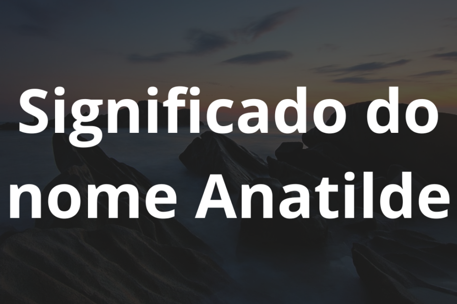 Significado do nome Anatilde