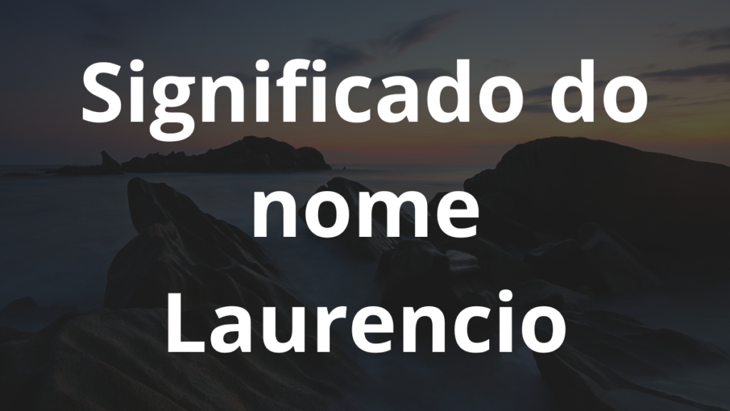 Significado do nome Laurencio