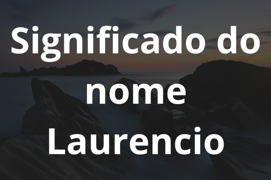 Significado do nome Laurencio