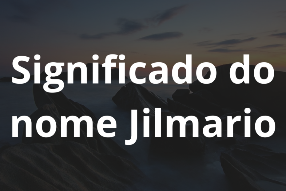Significado do nome Jilmario