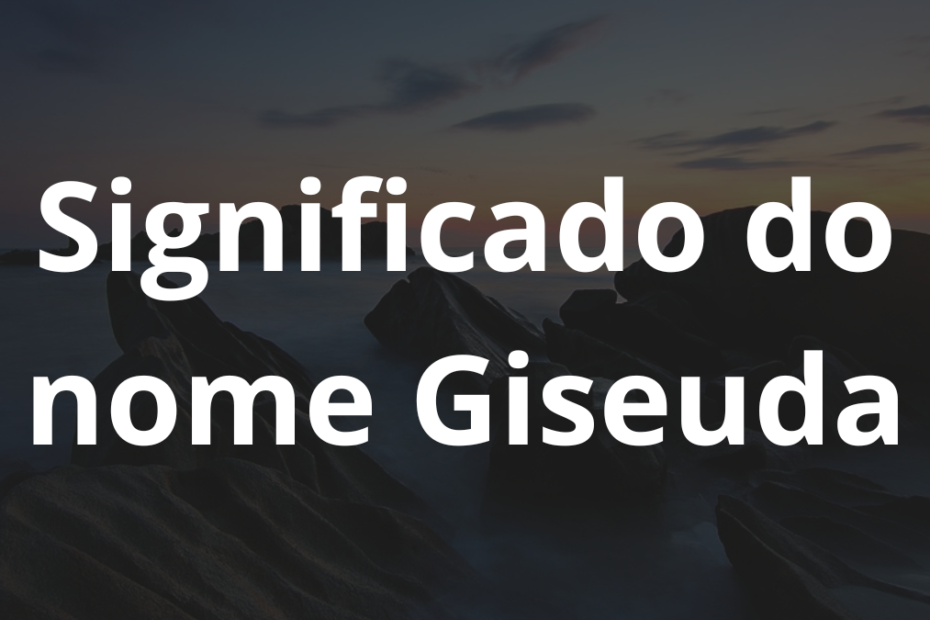 Significado do nome Giseuda