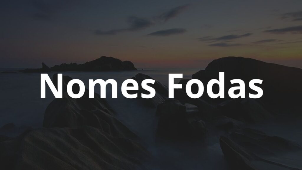 Nomes Fodas: Inspire-se! 1 Nomes Fodas