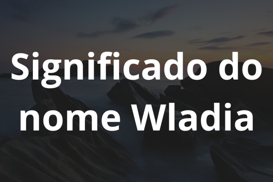 Significado do nome Wladia