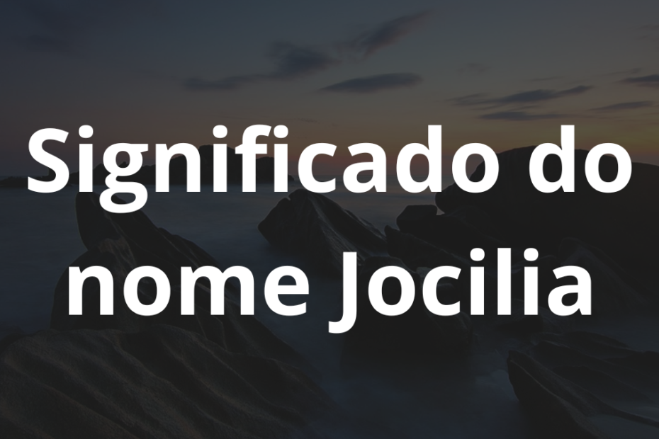 Significado do nome Jocilia