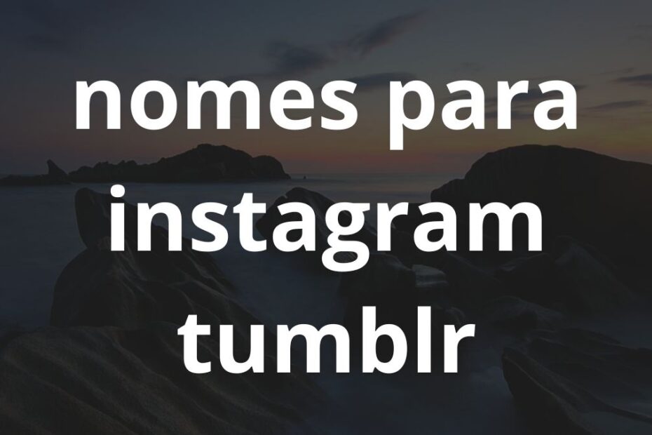 Nomes para Instagram tumblr