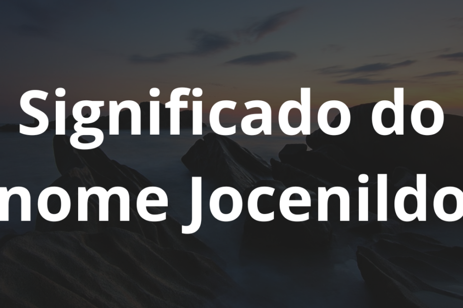 Significado do nome Jocenildo