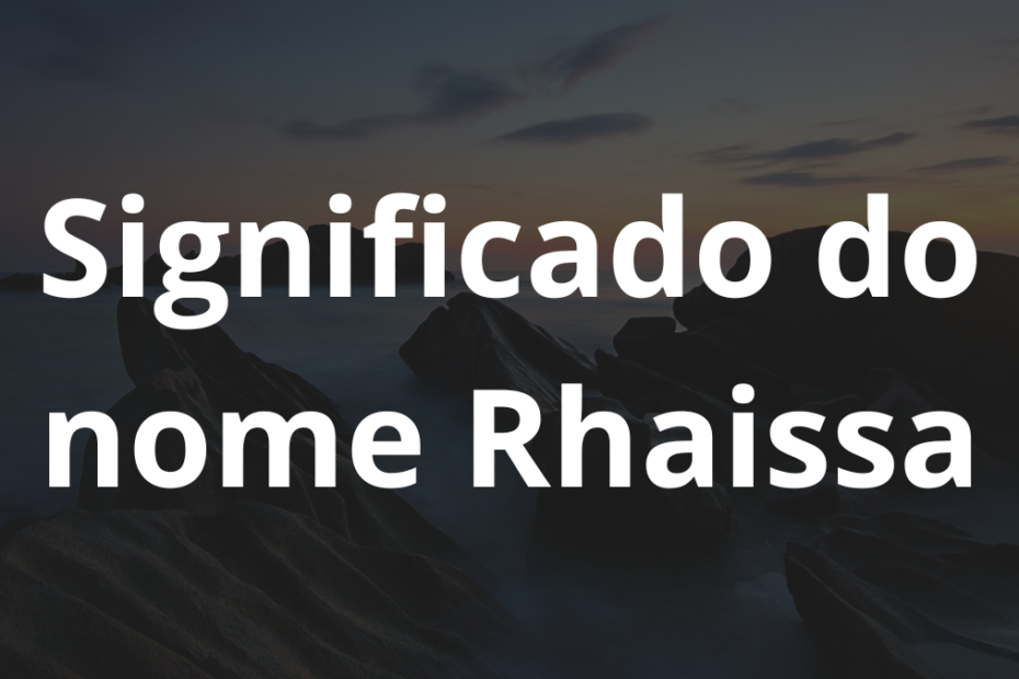 Significado do nome Rhaissa