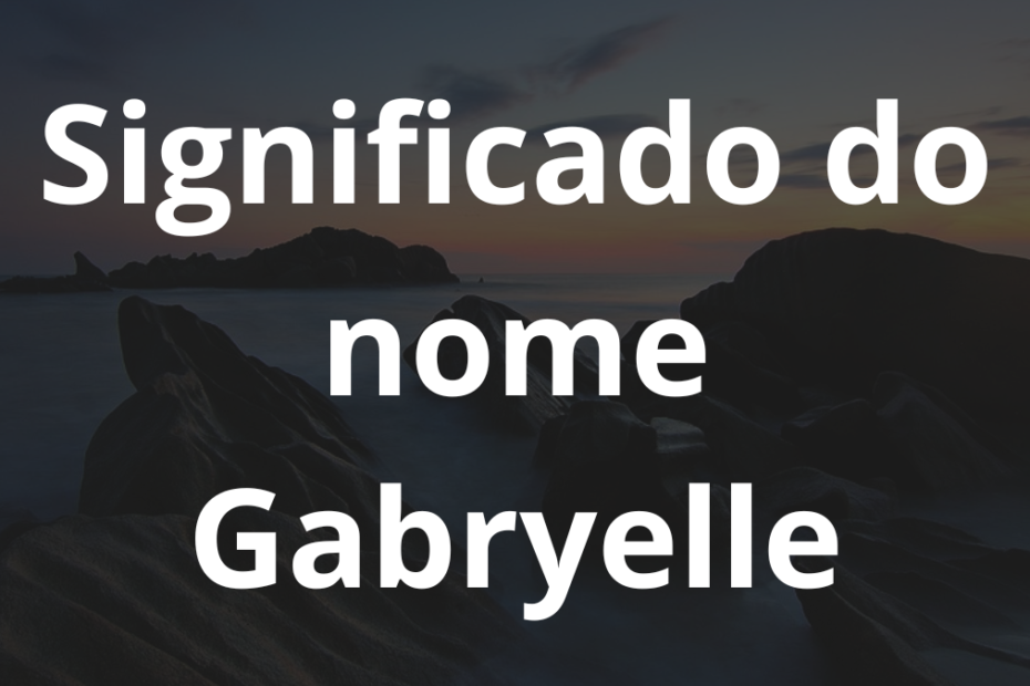 Significado do nome Gabryelle