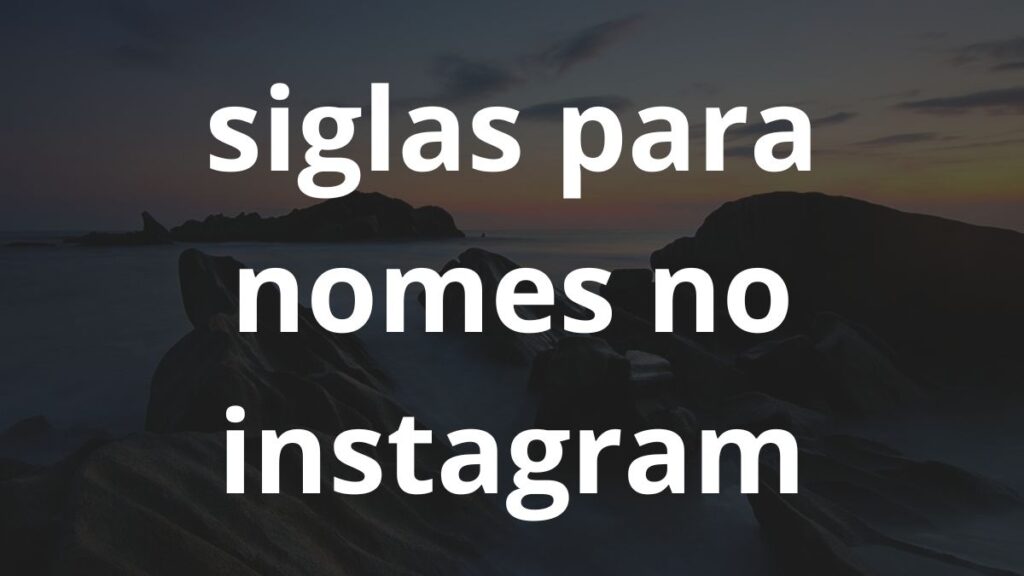 Siglas para Nomes no Instagram
