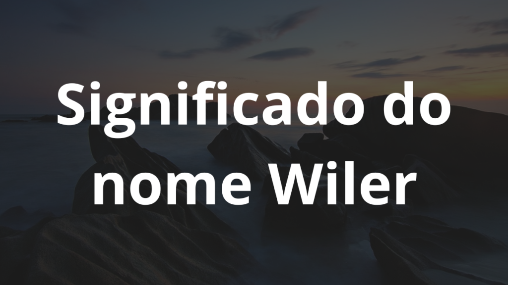 Significado do nome Wiler: História e origem! 1 Significado do nome Wiler