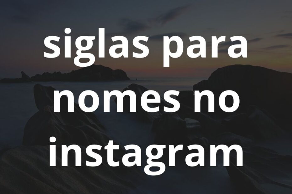 Siglas para Nomes no Instagram