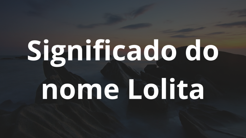 Significado do nome Lolita