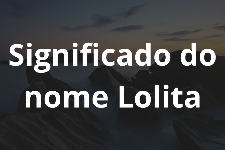 Significado do nome Lolita