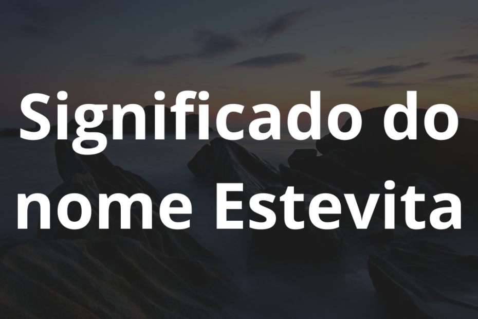 Significado do nome Estevita