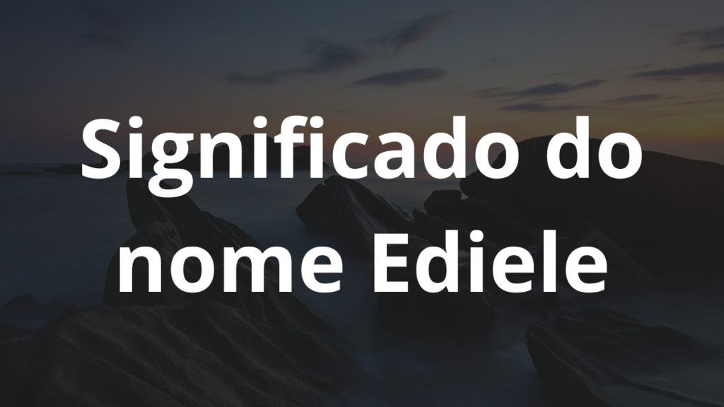 Significado do nome Ediele