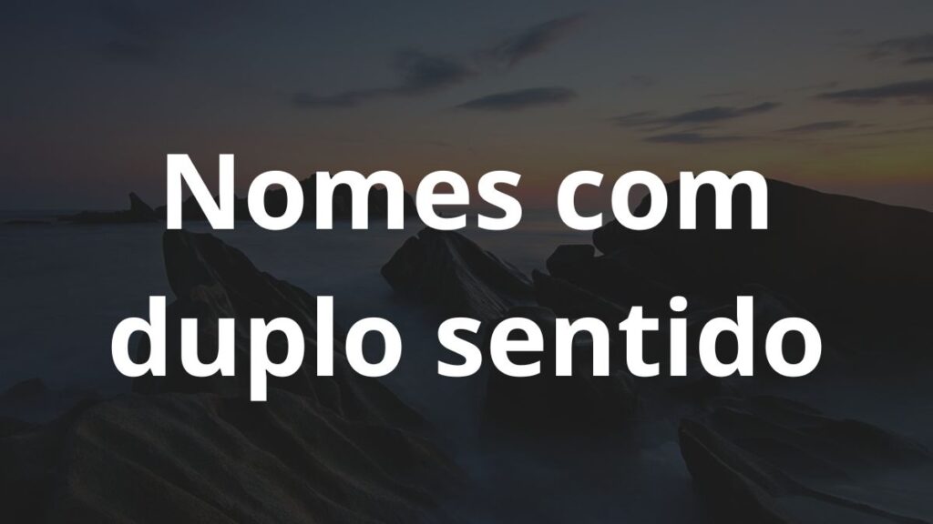 Nomes com duplo sentido: Confira! 1 Nomes com duplo sentido