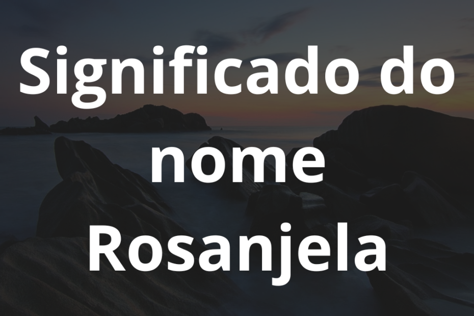 Significado do nome Rosanjela