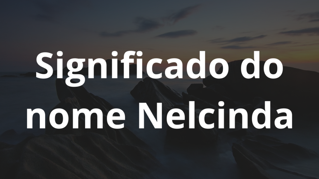 Significado do nome Nelcinda