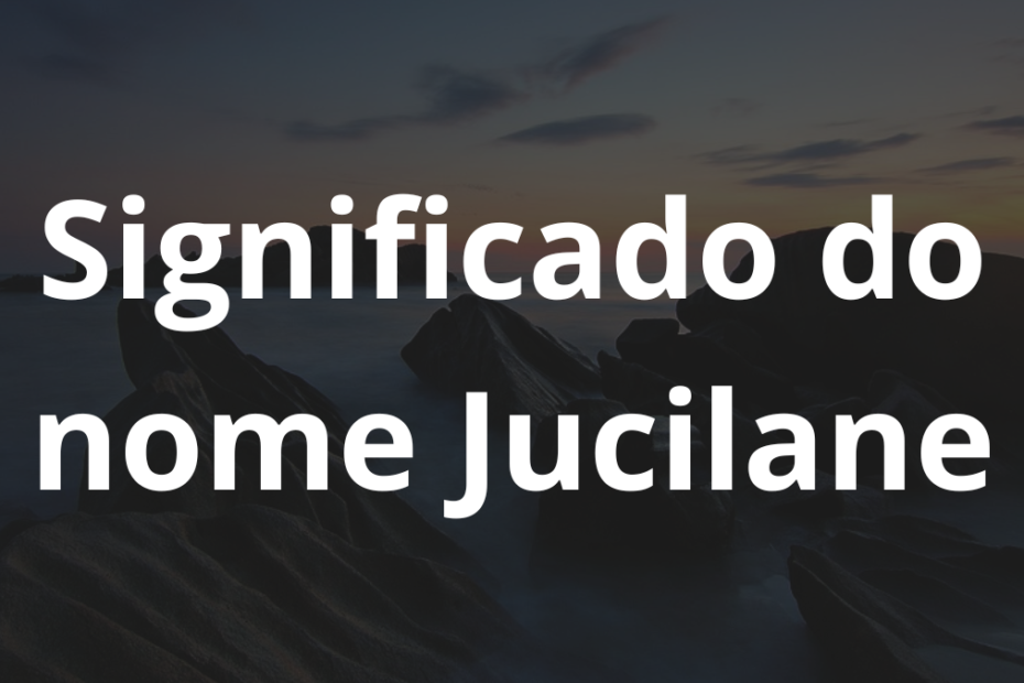 Significado do nome Jucilane
