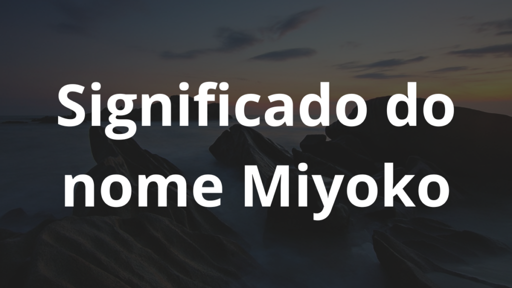 Significado do nome Miyoko