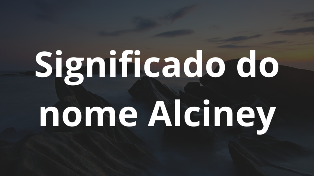 Significado do nome Alciney