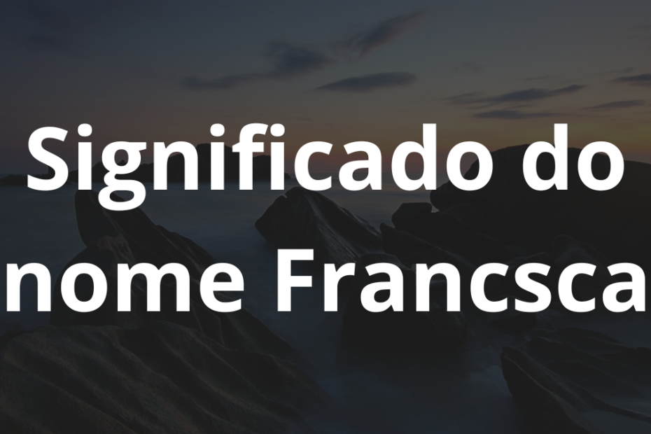 Significado do nome Francsca