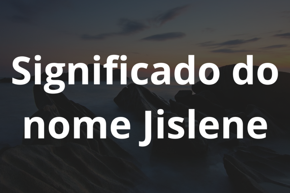 Significado do nome Jislene
