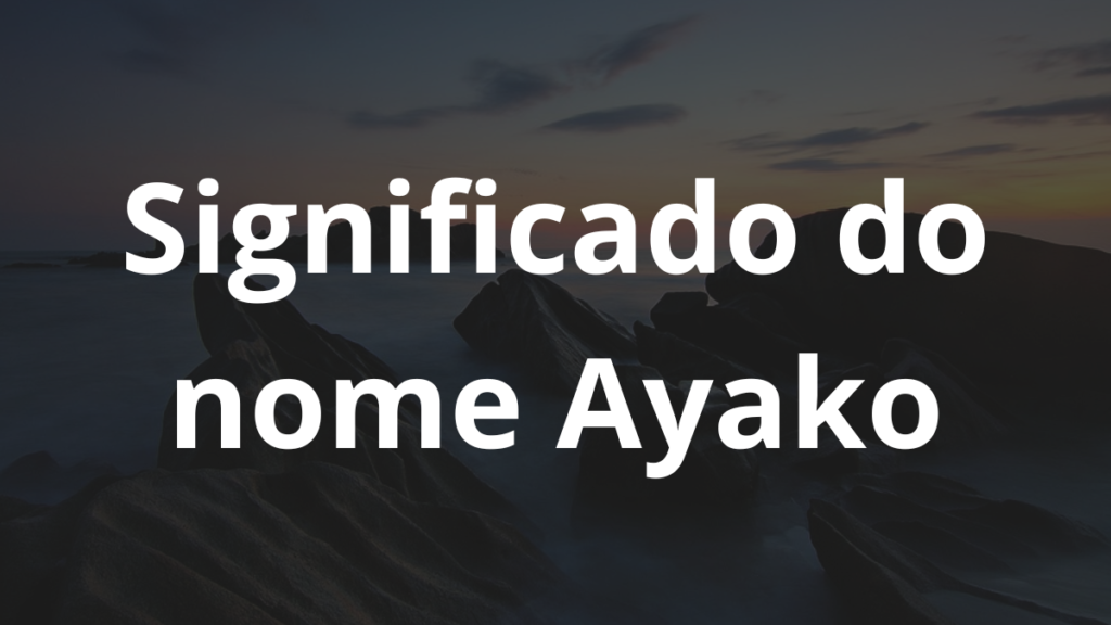 Significado do nome Ayako