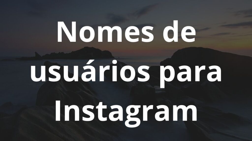 Nomes de usuários para Instagram: Inspire-se! 1 Nomes de usuários para Instagram