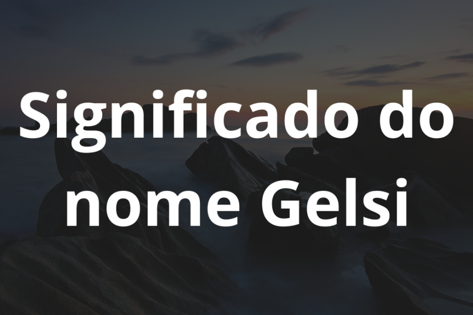 Significado do nome Gelsi