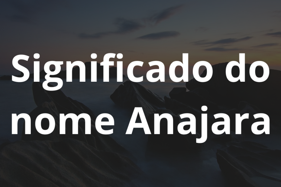 Significado do nome Anajara