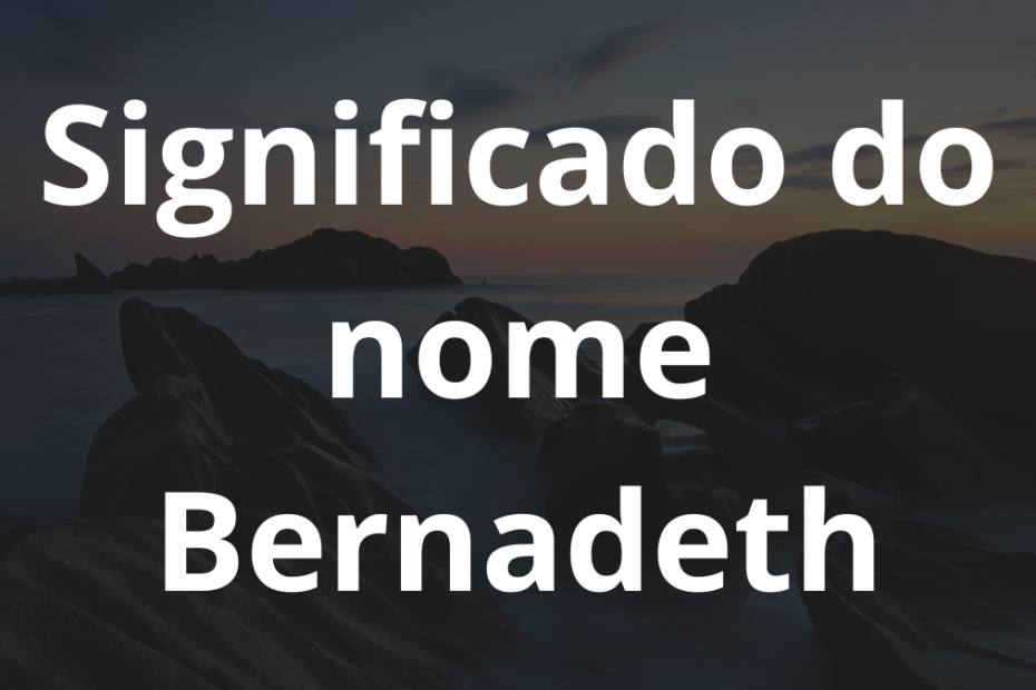 Significado do nome Bernadeth