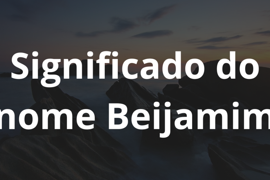 Significado do nome Beijamim