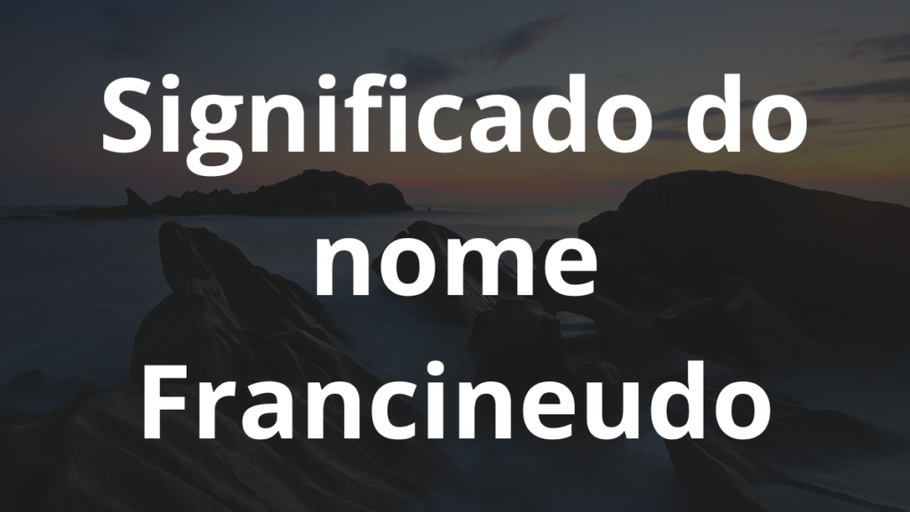 Significado do nome Francineudo