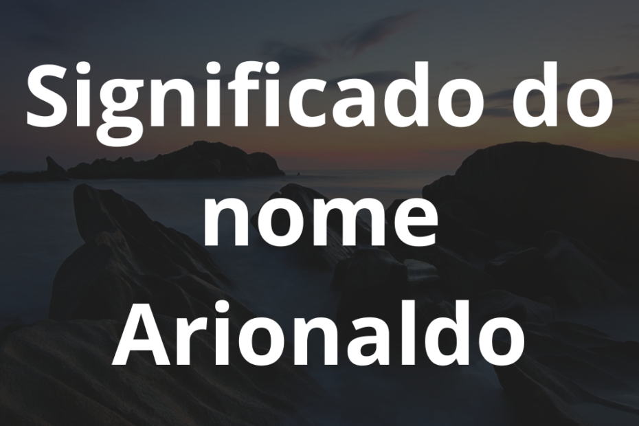 Significado do nome Arionaldo