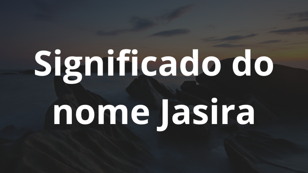 Significado do nome Jasira