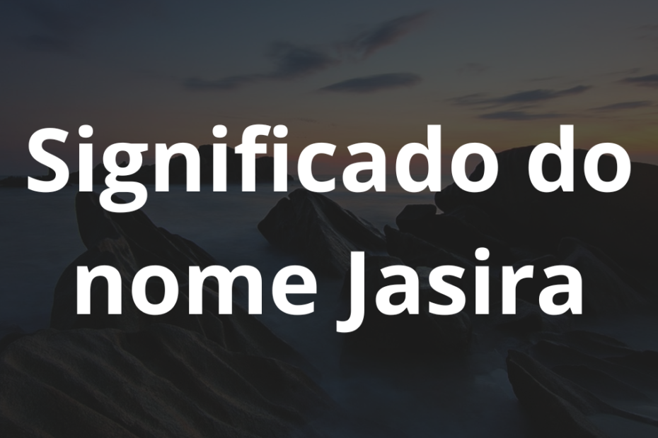 Significado do nome Jasira