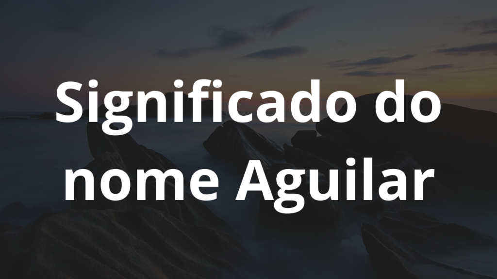 Significado do nome Aguilar