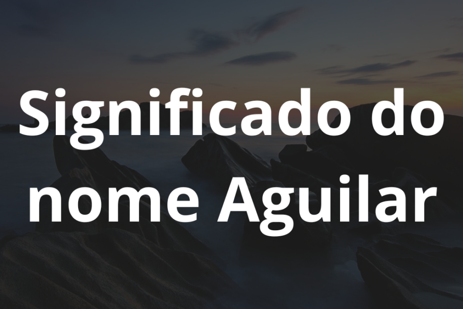 Significado do nome Aguilar