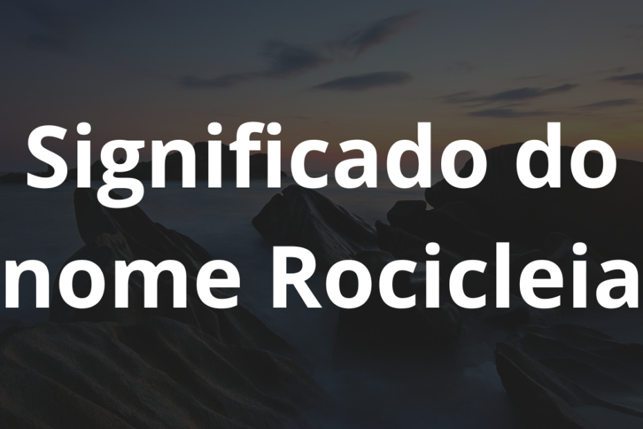 Significado do nome Rocicleia