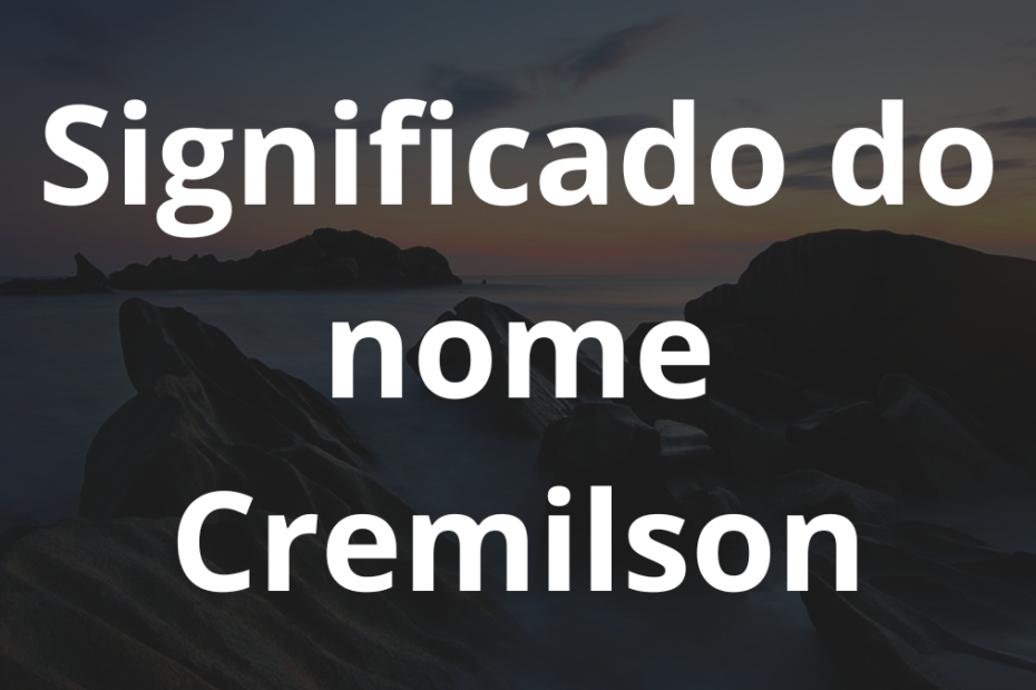 Significado do nome Cremilson