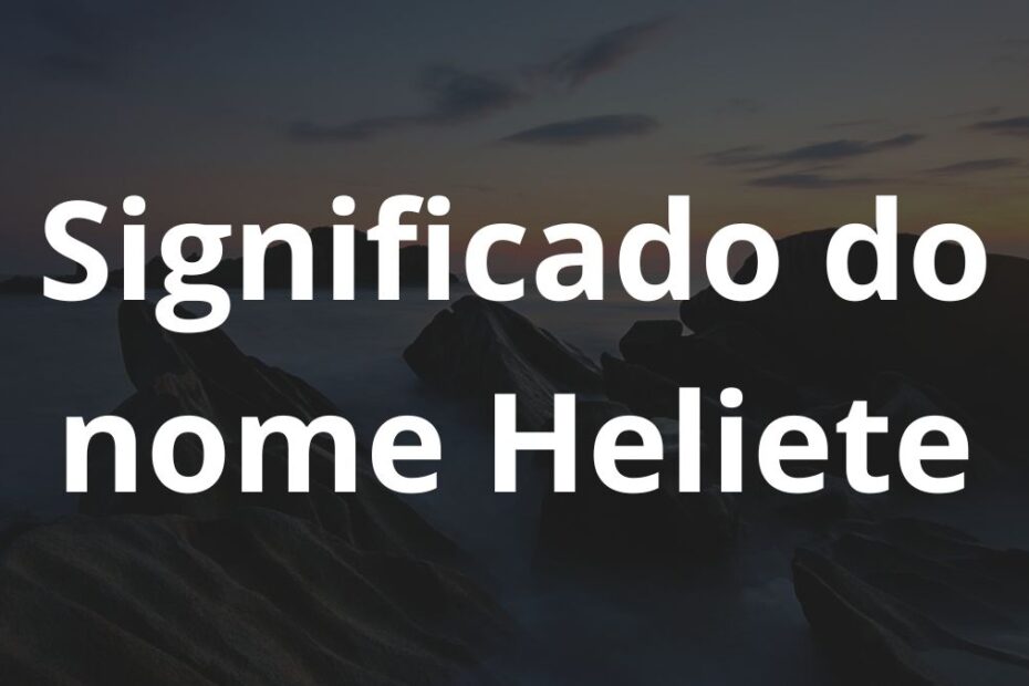 Significado do nome Heliete