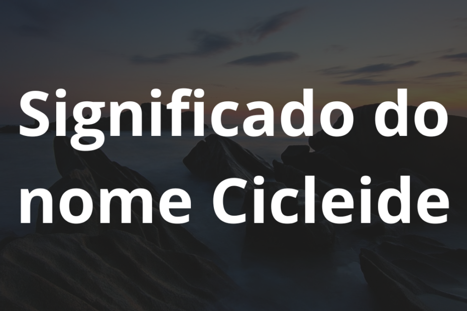 Significado do nome Cicleide