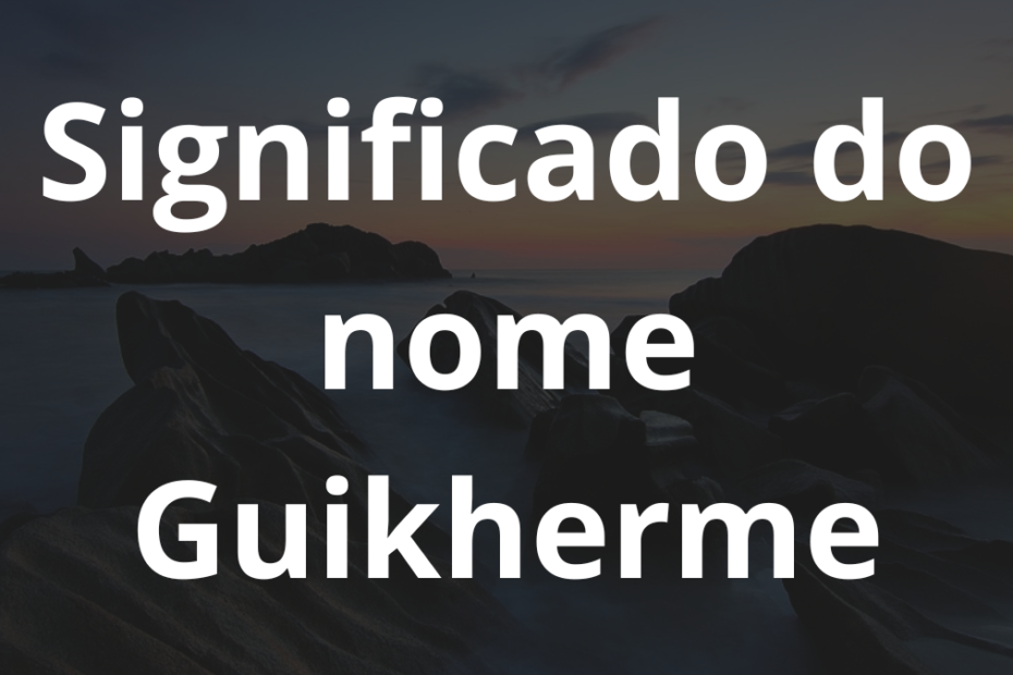 Significado do nome Guikherme