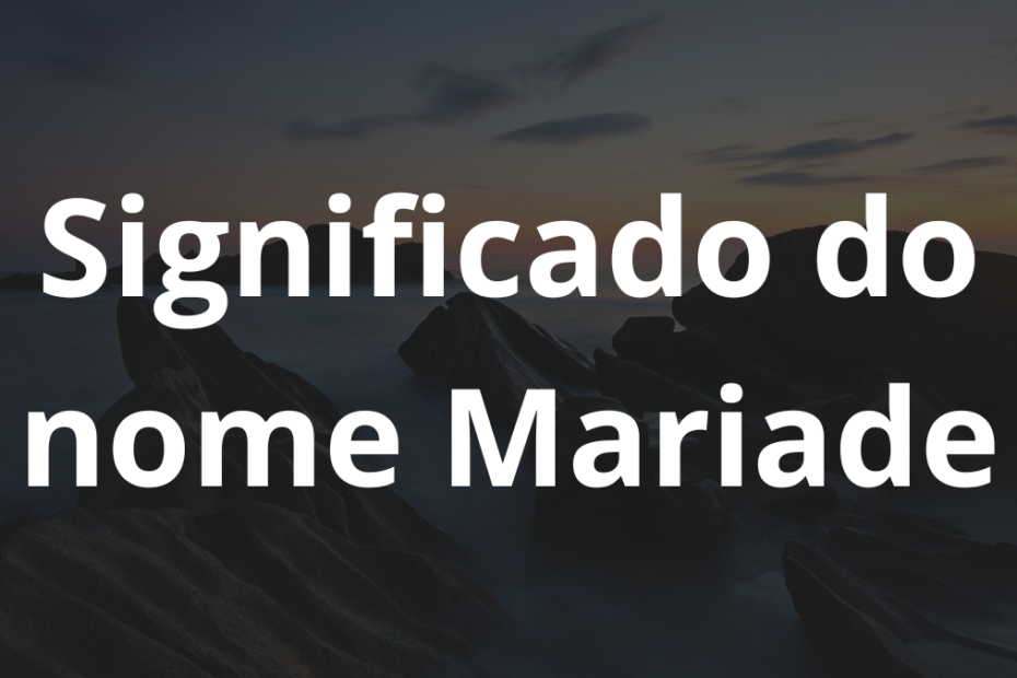 Significado do nome Mariade