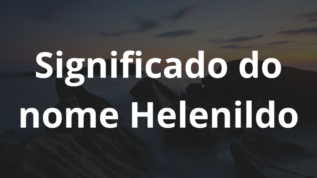 Significado do nome Helenildo
